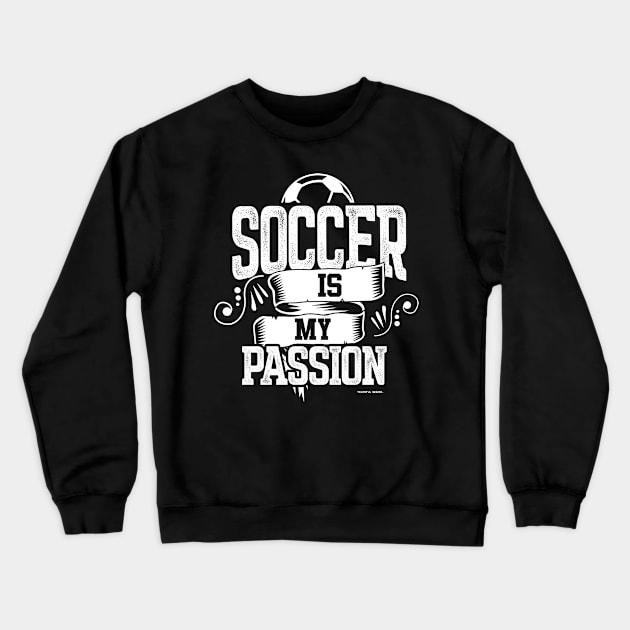 Soccer Is My Passion Crewneck Sweatshirt by YouthfulGeezer